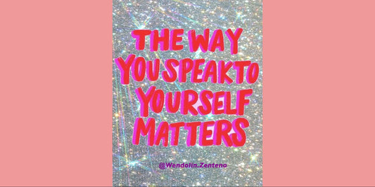 The way you speak to your self matters. 
